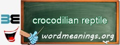 WordMeaning blackboard for crocodilian reptile